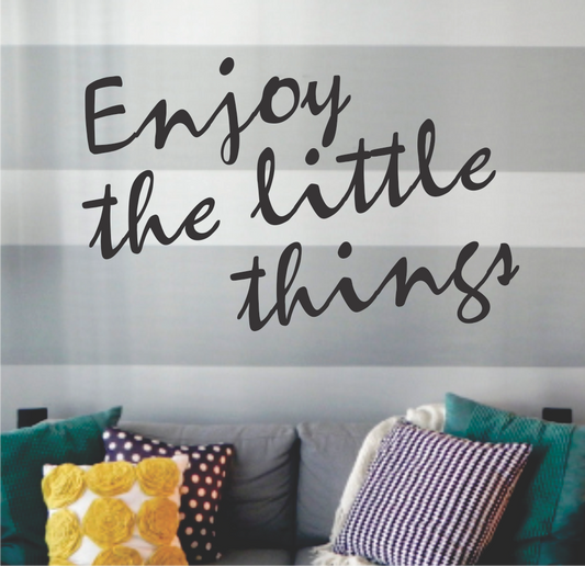 ENJOY THE LITTLE THINGS