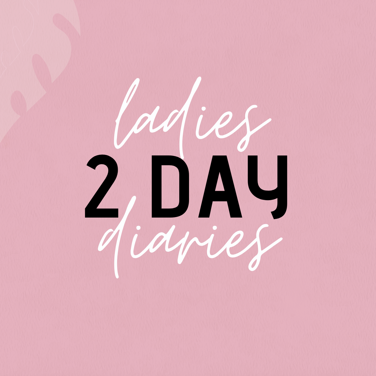 LADIES 2 DAY DIAIRES